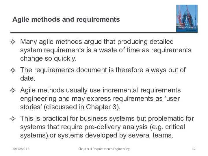 Agile methods and requirements Many agile methods argue that producing detailed