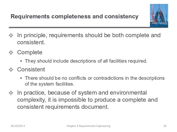 Requirements completeness and consistency In principle, requirements should be both complete