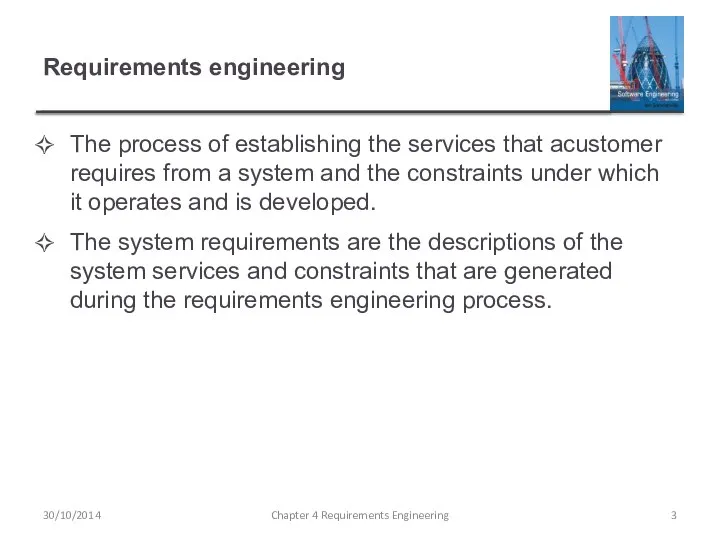 Requirements engineering The process of establishing the services that acustomer requires