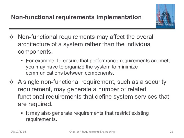 Non-functional requirements implementation Non-functional requirements may affect the overall architecture of
