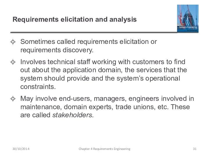 Requirements elicitation and analysis Sometimes called requirements elicitation or requirements discovery.