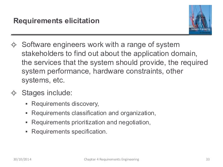 Requirements elicitation Software engineers work with a range of system stakeholders