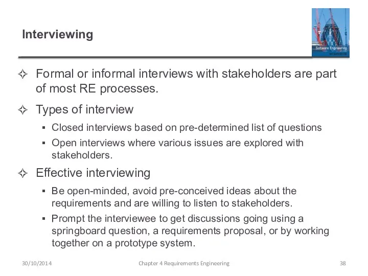 Interviewing Formal or informal interviews with stakeholders are part of most