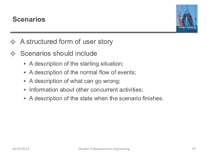 Scenarios A structured form of user story Scenarios should include A