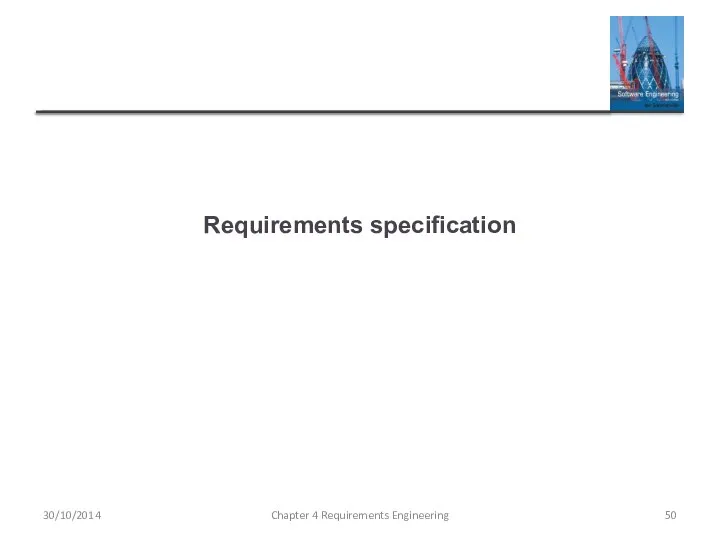 Requirements specification Chapter 4 Requirements Engineering 30/10/2014