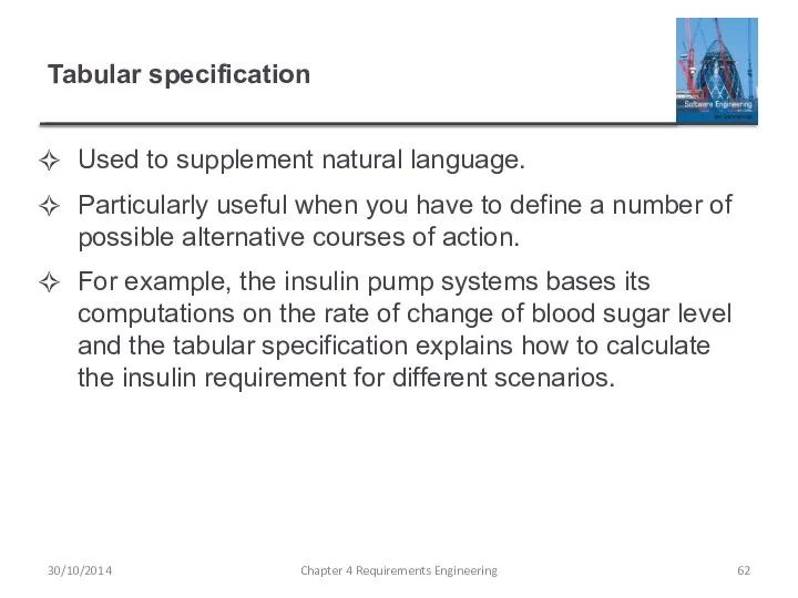 Tabular specification Used to supplement natural language. Particularly useful when you