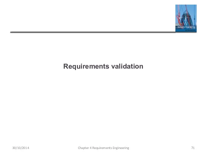 Requirements validation Chapter 4 Requirements Engineering 30/10/2014