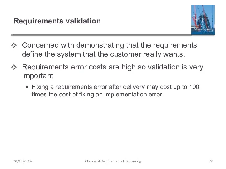 Requirements validation Concerned with demonstrating that the requirements define the system