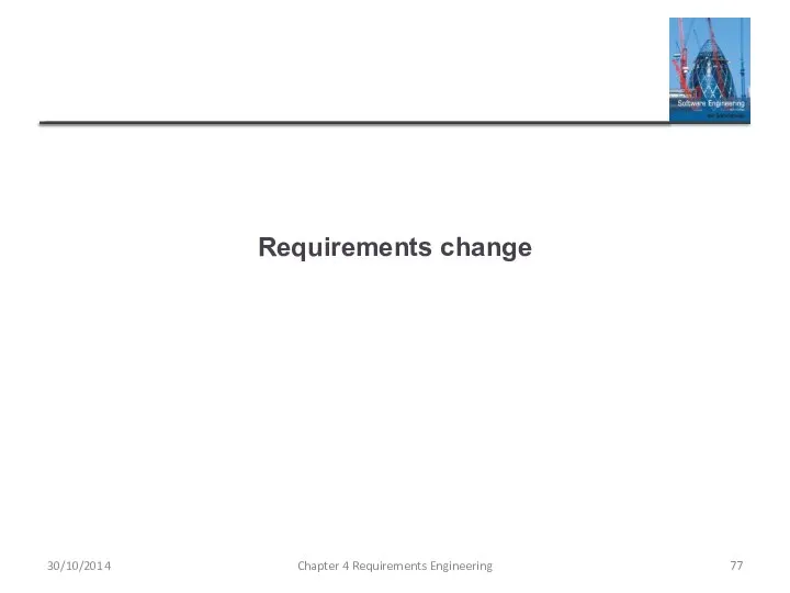 Requirements change Chapter 4 Requirements Engineering 30/10/2014