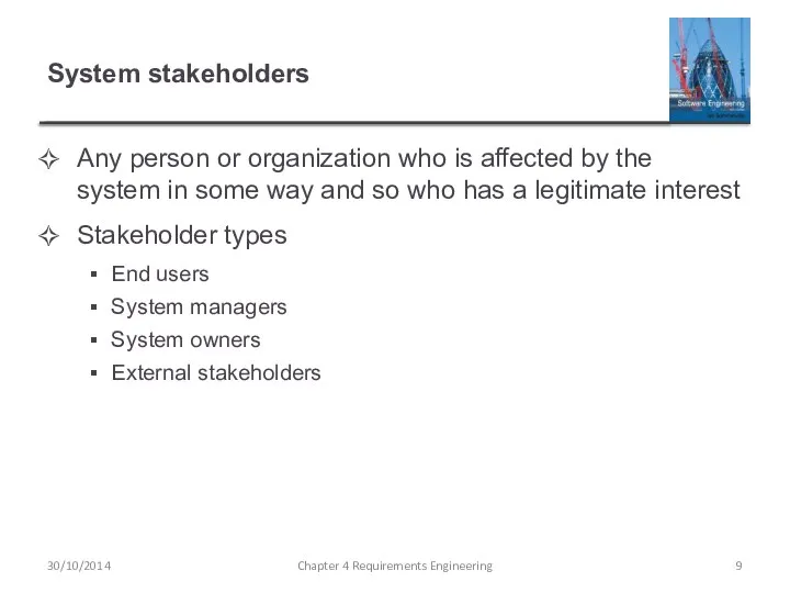 System stakeholders Any person or organization who is affected by the