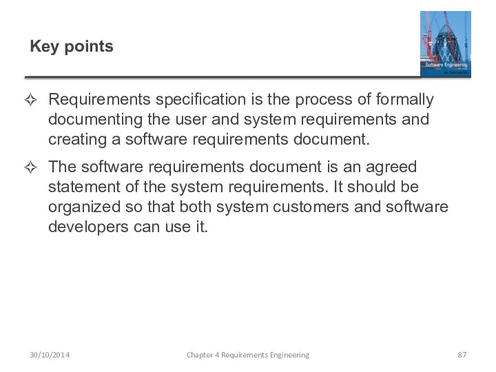 Key points Requirements specification is the process of formally documenting the