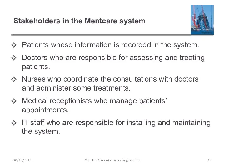 Stakeholders in the Mentcare system Patients whose information is recorded in