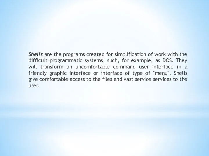 Shells are the programs created for simplification of work with the