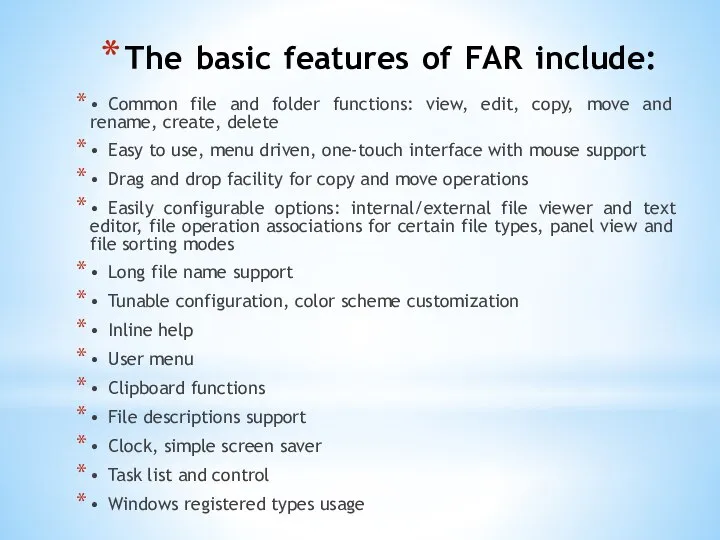 The basic features of FAR include: • Common file and folder