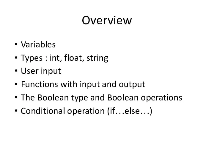 Overview Variables Types : int, float, string User input Functions with