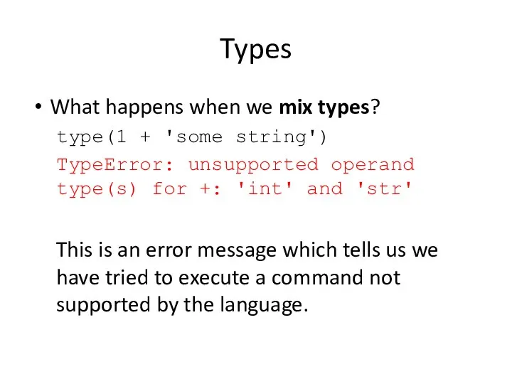 Types What happens when we mix types? type(1 + 'some string')