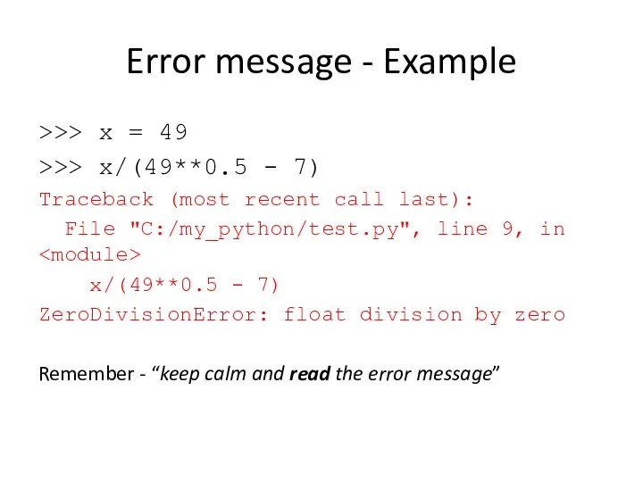 Error message - Example >>> x = 49 >>> x/(49**0.5 -