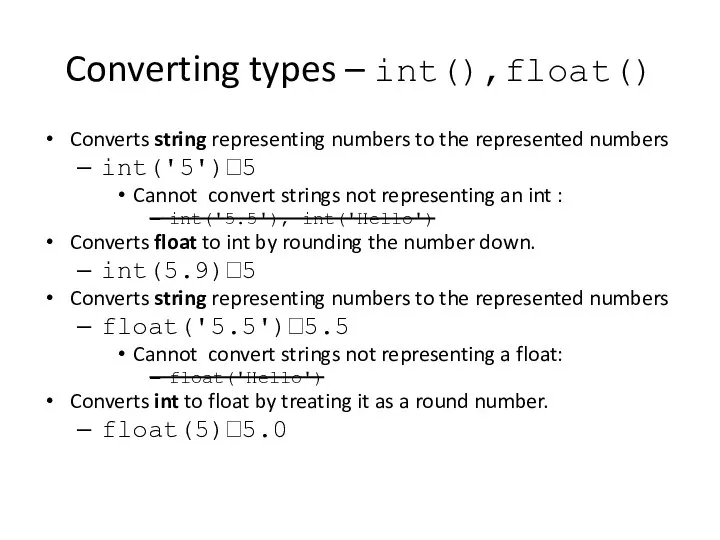 Converting types – int(),float() Converts string representing numbers to the represented