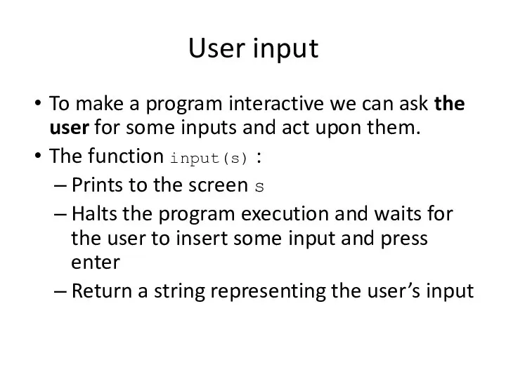 User input To make a program interactive we can ask the