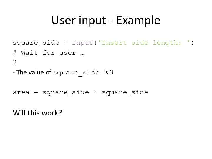 User input - Example square_side = input('Insert side length: ') #