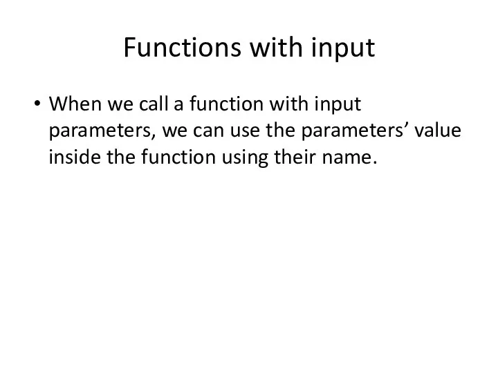 Functions with input When we call a function with input parameters,