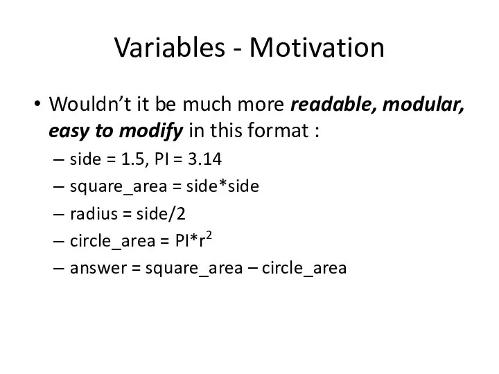 Variables - Motivation Wouldn’t it be much more readable, modular, easy