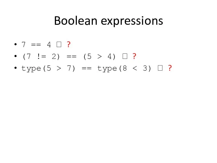 Boolean expressions 7 == 4 ? ? (7 != 2) ==