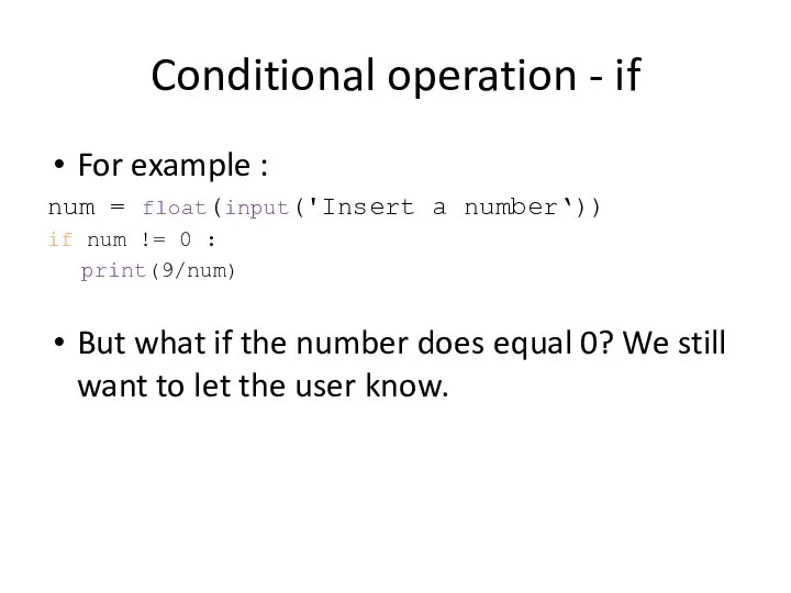 Conditional operation - if For example : num = float(input('Insert a