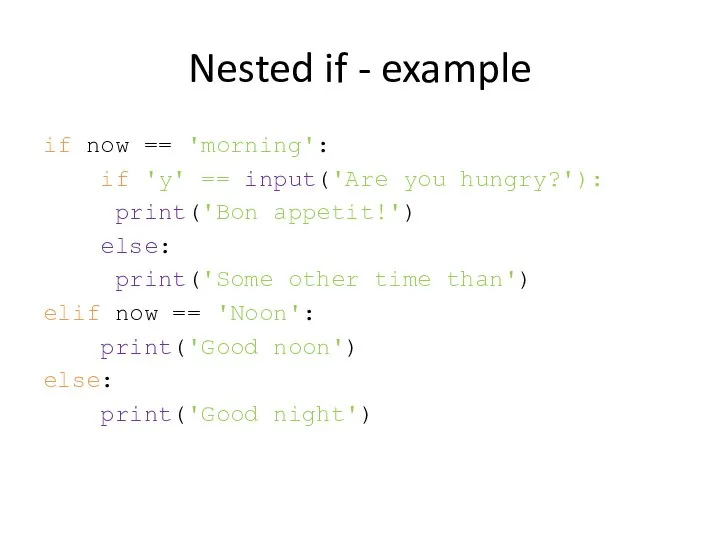 Nested if - example if now == 'morning': if 'y' ==