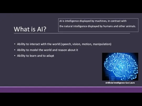 What is AI? AI is intelligence displayed by machines, in contrast
