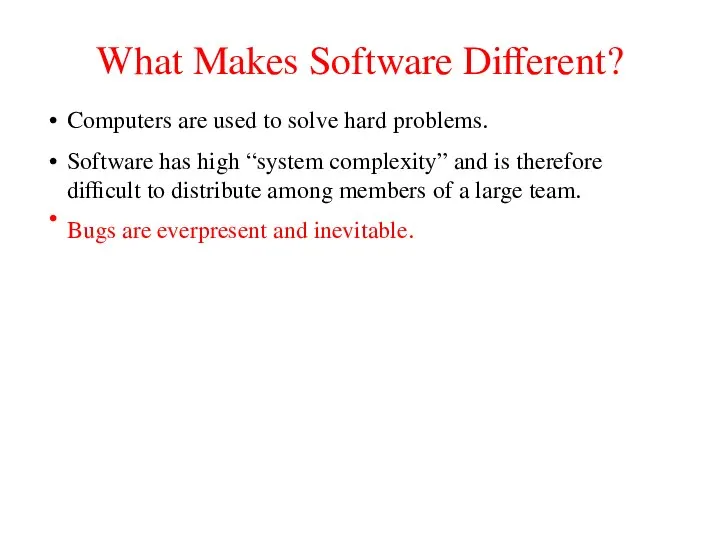 What Makes Software Different? Computers are used to solve hard problems.