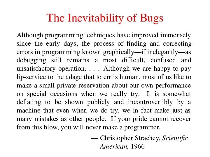 The Inevitability of Bugs Although programming techniques have improved immensely since
