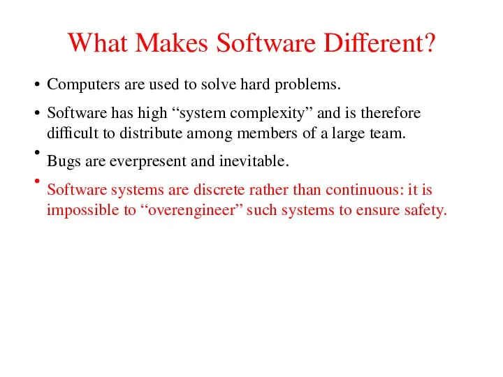 What Makes Software Different? Computers are used to solve hard problems.