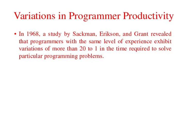 Variations in Programmer Productivity In 1968, a study by Sackman, Erikson,
