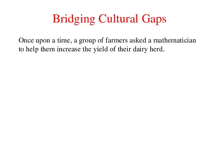 Bridging Cultural Gaps Once upon a time, a group of farmers