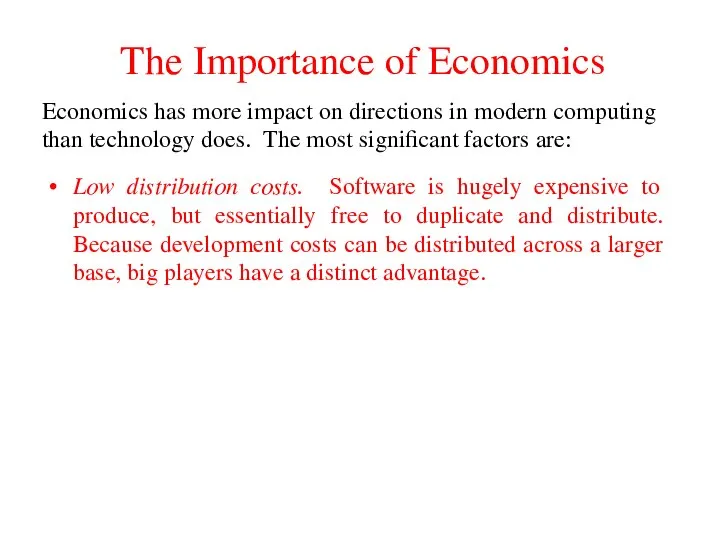 The Importance of Economics Low distribution costs. Software is hugely expensive