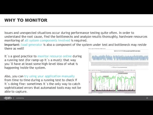 WHY TO MONITOR Issues and unexpected situations occur during performance testing