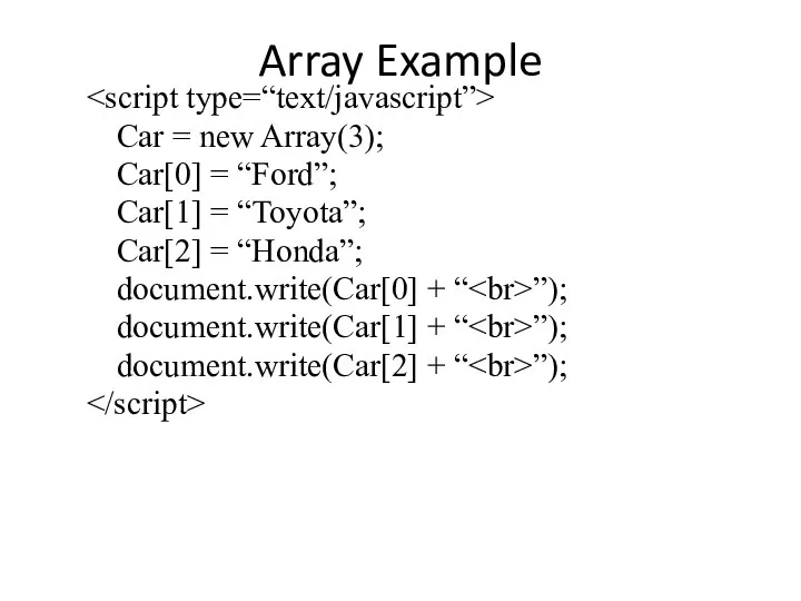 Array Example Car = new Array(3); Car[0] = “Ford”; Car[1] =