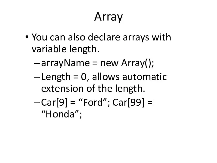 Array You can also declare arrays with variable length. arrayName =