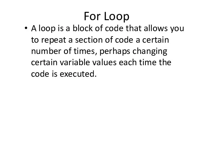 For Loop A loop is a block of code that allows