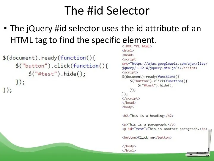 The #id Selector The jQuery #id selector uses the id attribute