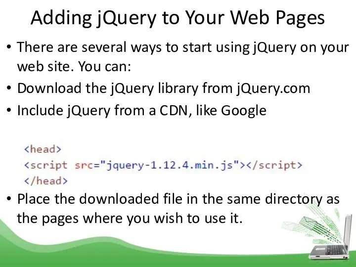 Adding jQuery to Your Web Pages There are several ways to