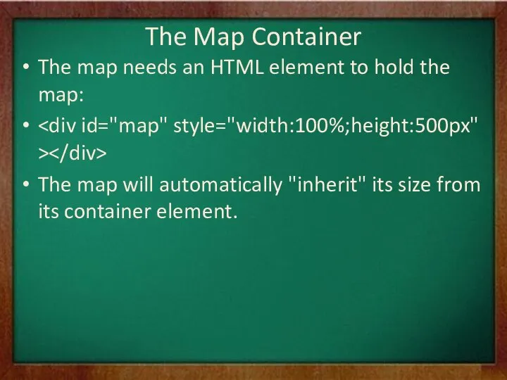 The Map Container The map needs an HTML element to hold