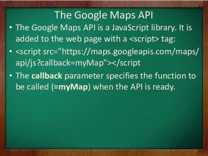 The Google Maps API The Google Maps API is a JavaScript