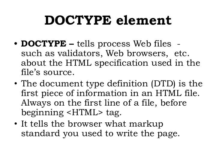 DOCTYPE – tells process Web files - such as validators, Web