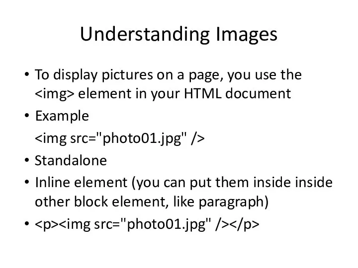 Understanding Images To display pictures on a page, you use the