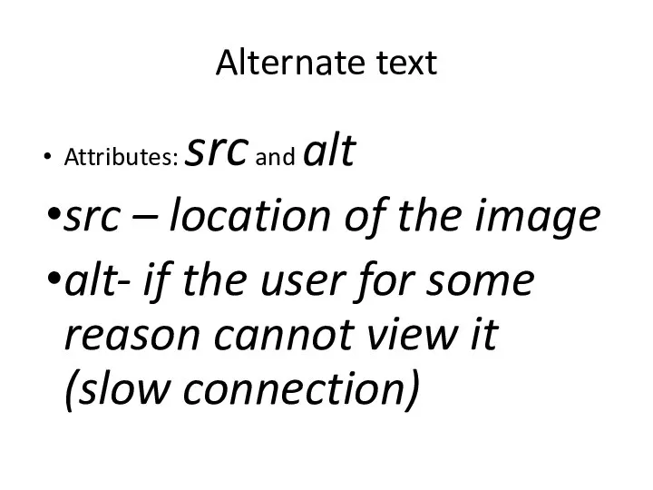 Alternate text Attributes: src and alt src – location of the
