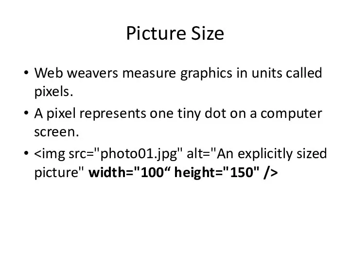 Picture Size Web weavers measure graphics in units called pixels. A
