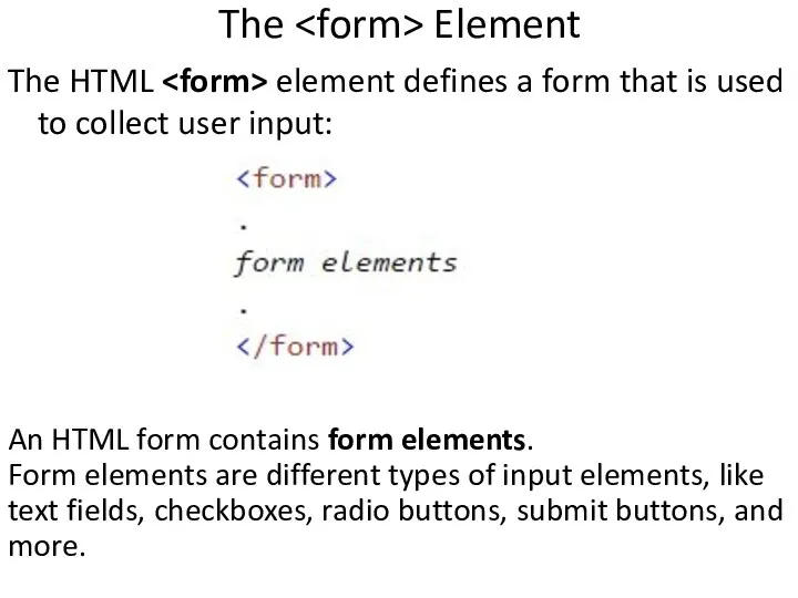 The Element The HTML element defines a form that is used