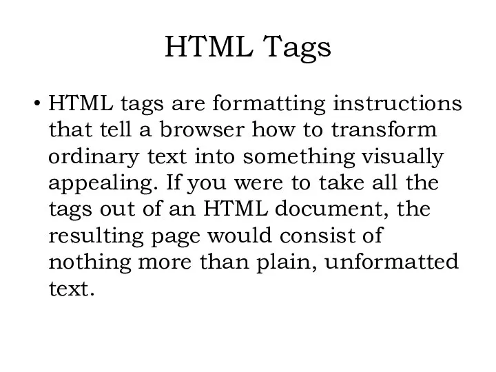 HTML tags are formatting instructions that tell a browser how to